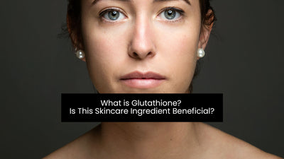 What is Glutathione? Is This Skincare Ingredient Beneficial?